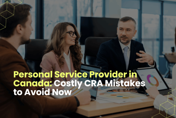 Personal Service Provider: Costly CRA Mistakes To Avoid Now