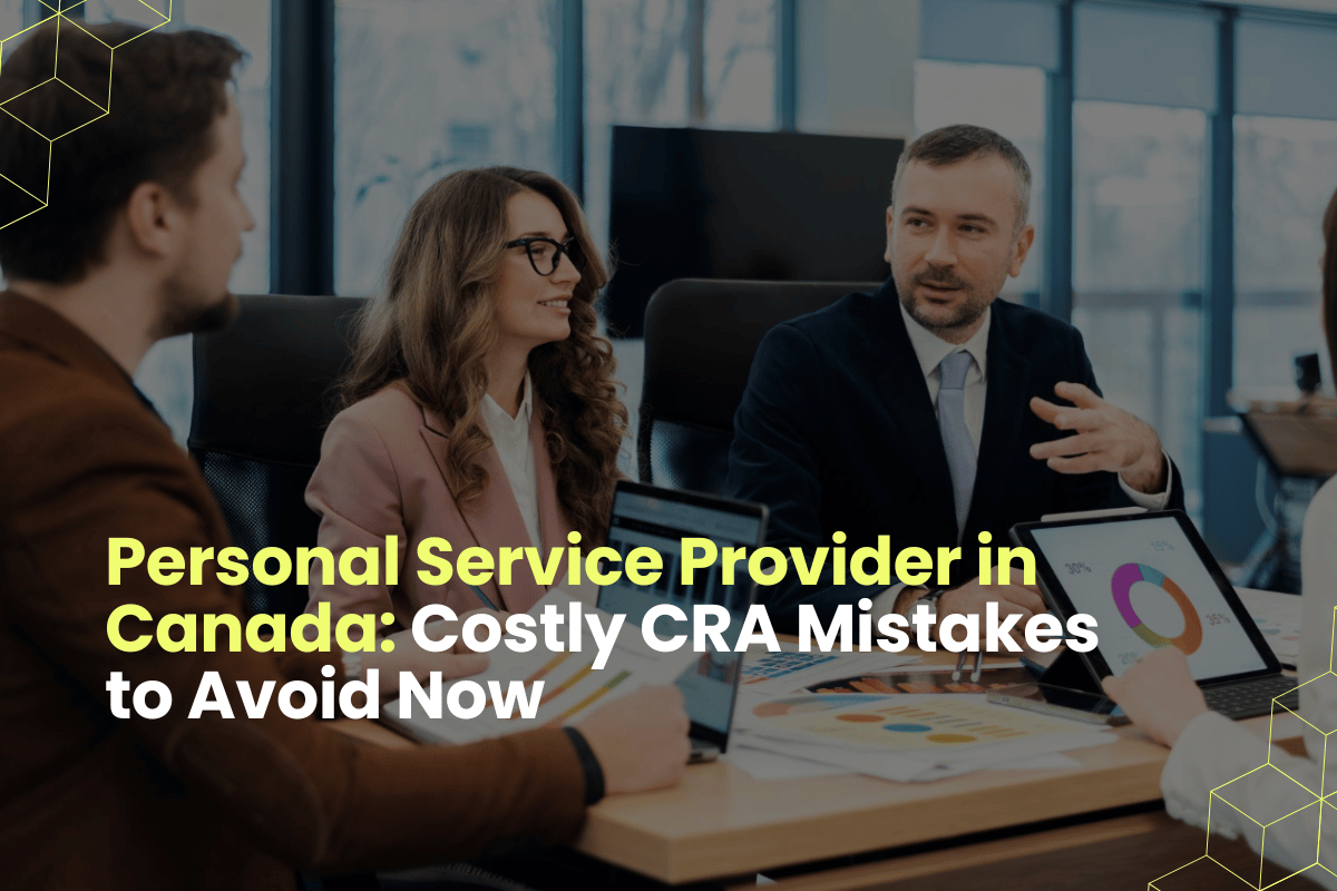 Personal Service Provider in Canada: Costly CRA Mistakes to Avoid Now