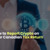 report crypto on your Canadian tax return