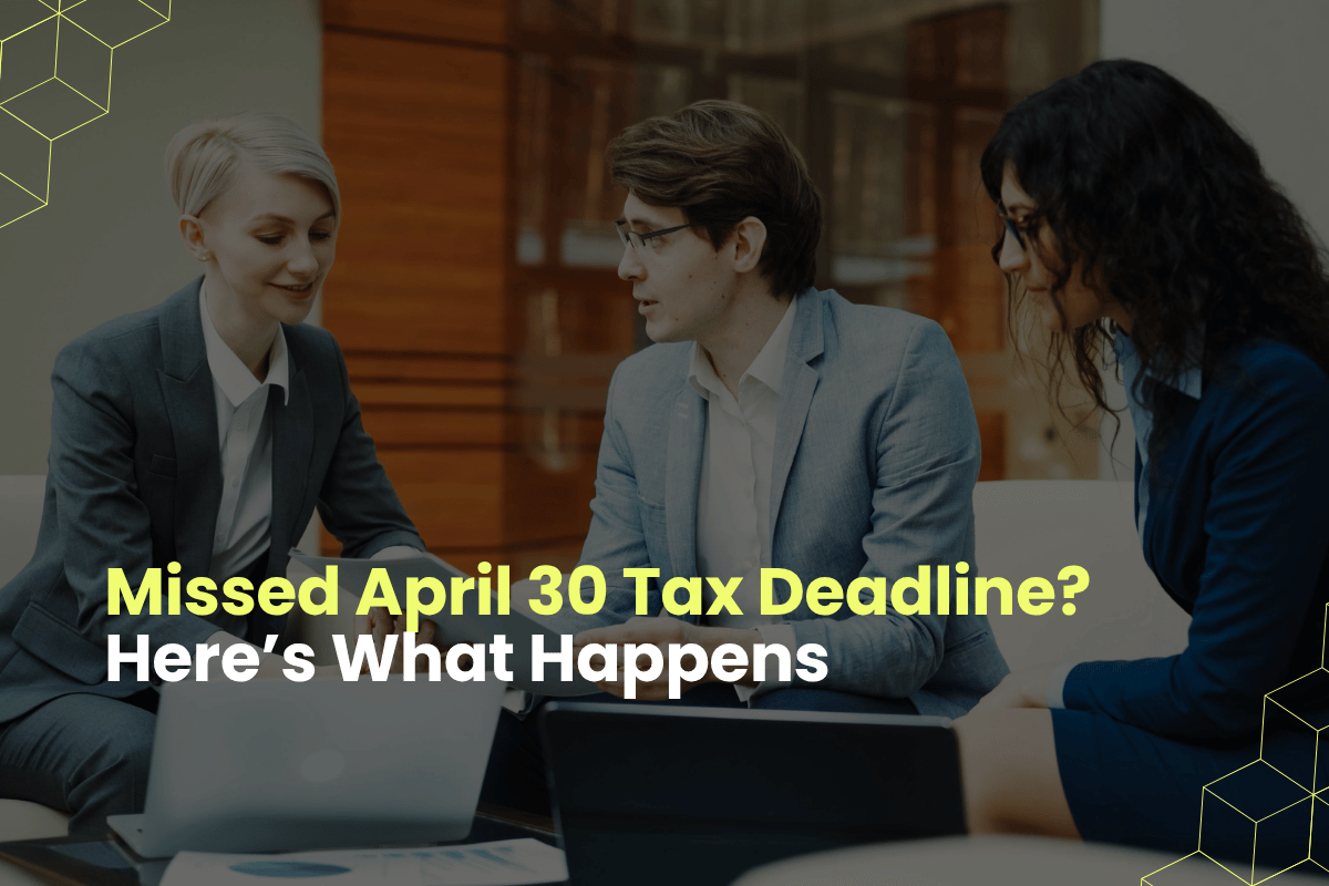Missed April 30 Tax Deadline Here’s What Happens