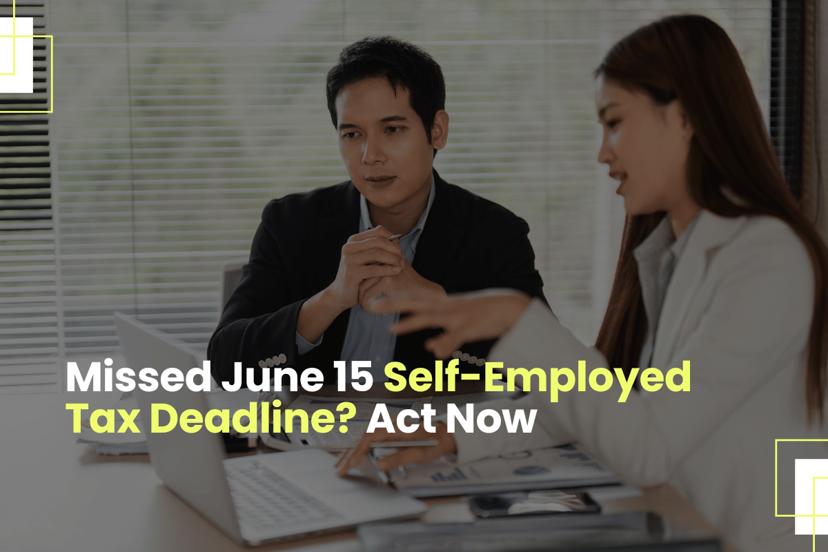 Missed June 15 Self-Employed Tax Deadline Act Now